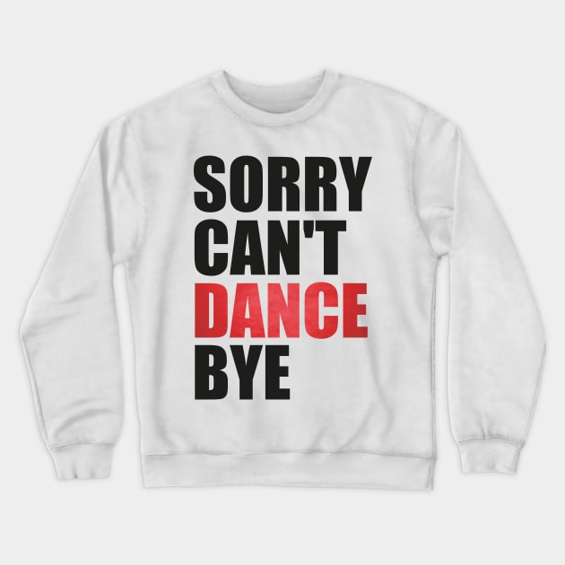 Funny Sorry Can't Dance Bye Dancing Teacher for Men,Women Crewneck Sweatshirt by click2print